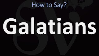 How to Pronounce Galatians CORRECTLY [upl. by Ardnaiek]