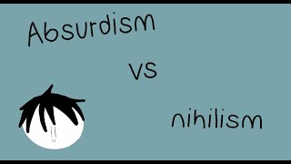 Absurdism Vs Nihilism [upl. by Justen821]