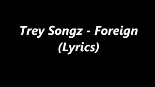 Trey Songz  Foreign Lyrics [upl. by Ibby319]