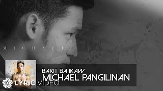 Bakit Ba Ikaw  Michael Pangilinan Lyrics [upl. by Nabru]