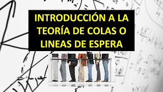 TEORÍA DE COLAS O LINEAS DE ESPERA INTRODUCCIÓN [upl. by Ydnas353]