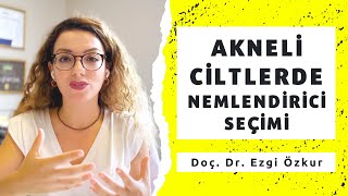 Sivilceli Ciltler için Nemlendirici Seçimi  Yağlı ve Akneli Ciltler İçin Nemlendirici [upl. by Dry]