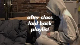 after class laid back playlist [upl. by Edaw489]