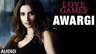 AWARGI Full Song AUDIO  LOVE GAMES  Gaurav Arora Tara Alisha Berry  TSERIES [upl. by Brandea509]