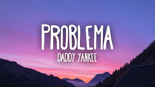 Daddy Yankee  Problema LetraLyrics [upl. by Aedrahs639]