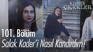 Salak Kaderi nasıl kandırdım  Kırgın Çiçekler 101 Bölüm [upl. by Zaccaria]