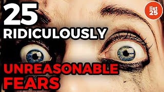 25 Ridiculously Unreasonable Fears [upl. by Demott]