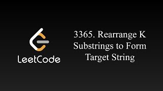 Rearrange K Substrings to Form Target String  Leetcode 3365 [upl. by Steinke904]