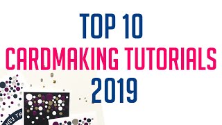 TOP 10 MOST WATCHED CARDMAKING TUTORIALS 2019 [upl. by Lamarre]