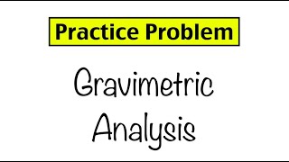 Practice Problem Gravimetric Analysis [upl. by Hinch]