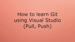 How to learn Git using Visual Studio Pull Push [upl. by Ramaj258]