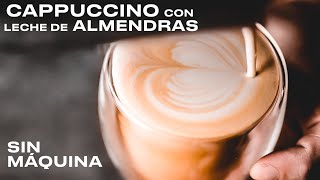 CAPPUCCINO de almendras en casa SIN MÁQUINA [upl. by Kaia]