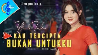 Kau Tercipta Bukan Untukku  Yeni Inka Official Music Video Live Perfrom Berkah Talenta [upl. by Eunice]