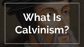 What Is Calvinism [upl. by Vaenfila]