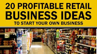 20 Profitable Retail Business Ideas to Start Your Own Business [upl. by Lacombe]