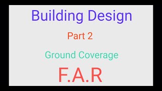 Building Design  Part 2  Ground Coverage and Floor Area Ratio FAR [upl. by Bertie219]