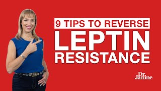 Leptin Resistance  9 Tips to Reverse Leptin Resistance  Dr Janine [upl. by Haek]