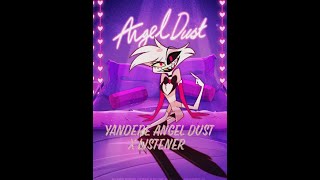 Yandere Angel Dust X Listener Hazbin Hotel [upl. by Eirrol]