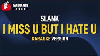 I Miss U But I Hate U  Slank Karaoke [upl. by Nnagrom583]