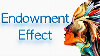 Endowment Effect Explained [upl. by Arielle761]