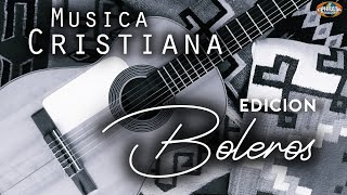 Musica Cristiana Edición Boleros Playlist [upl. by Direj]