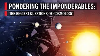 The Biggest Questions of Cosmology Pondering the Imponderables [upl. by Manny]