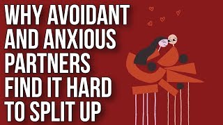 Why Avoidant and Anxious Partners Find It Hard to Split Up [upl. by Melissa]