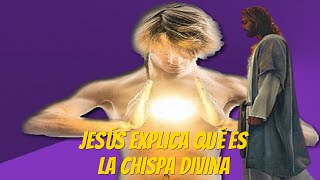 Jesús explica qué es la Chispa Divina [upl. by Yezdnil]