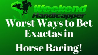 Two of the Worst Ways to Bet Exactas in Horse Racing [upl. by Mart480]