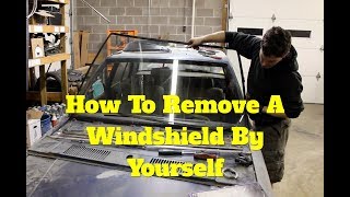 How To Remove A Windshield By Yourself [upl. by Nosrettap]