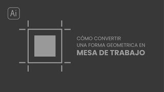 Tutorial  Como transformar una Forma geométrica en Mesa de trabajo en Illustrator  TRUCO [upl. by Inaja647]