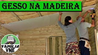 FORRO de GESSO DRYWALL na CASA de MADEIRA  Família VNE [upl. by Rosol631]