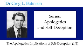 Dr Greg Bahnsen  Apologetics amp SelfDeception Part 1 [upl. by Aicinoid871]