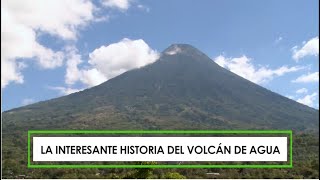 La interesante historia del volcán de Agua [upl. by Douglass]