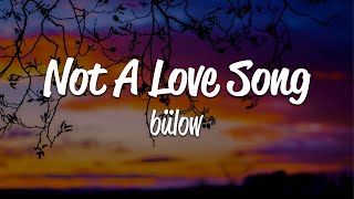 bülow  Not A Love Song Lyrics [upl. by Ralyat]