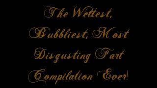 The Wettest Bubbliest Most Disgusting Fart Compilation Ever [upl. by Midian21]