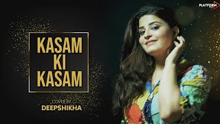 Kasam Ki Kasam  Female Version  Log Kehte Hai Pagal  Ft Deepshikha Unplugged Song HD 1080p [upl. by Ahasuerus]