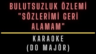 BULUTSUZLUK ÖZLEMİ  SÖZLERİMİ GERİ ALAMAM  KARAOKE DO MAJÖR [upl. by Siegler]