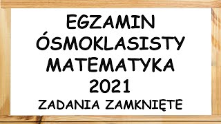 Egzamin ósmoklasisty 2021 matematyka zadania zamknięte [upl. by Nebeur]