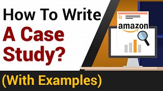 How To Write A Case Study  Amazon Case Study Example [upl. by Nallad843]