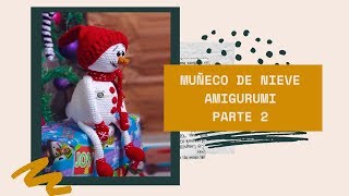 Cómo hacer un MUÑECO DE NIEVE AMIGURUMI a crochet Parte 2 [upl. by Eeniffar]