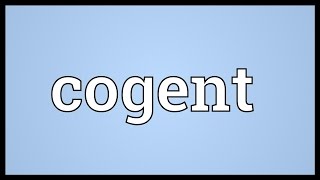 Cogent Meaning [upl. by Hayyim]