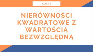 Liceum Klasa II Funkcja kwadratowa Nierówności kwadratowe z wartością bezwzględną [upl. by Asena]