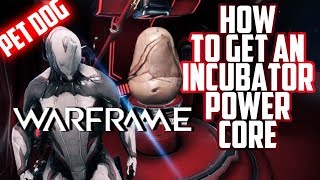 Warframe  HOW TO GET AN INCUBATOR POWER CORE [upl. by Florenza351]