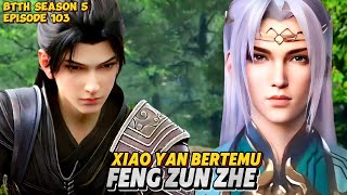 BTTH Season 5 Episode 103 Sub Indo  Xiao Yan Bertemu Feng Zun Zhe [upl. by Aniarrol]