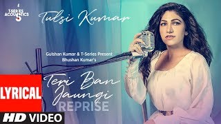 LYRICAL Teri Ban Jaungi Reprise Version  Tulsi Kumar  Kabir Singh [upl. by Lasyrc]