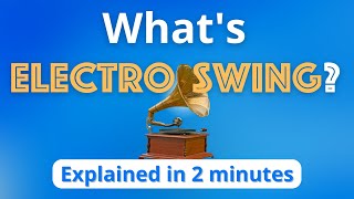 What is Electro Swing Electro Swing Explained in 2 minutes [upl. by Pepi]