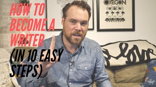 How to Become a Writer In 10 Incredibly Simple Steps [upl. by Henry]