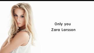 Zara Larsson  Only You lyrics [upl. by Yecaj]