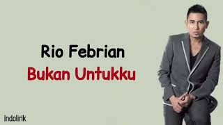 Rio Febrian  Bukan Untukku  Lirik Lagu Indonesia [upl. by Goldin]